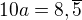 $10a = 8,\overline5$