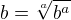 $b=\sqrt[a]{b^a}$