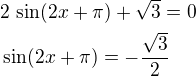 $2\,\sin(2x+\pi)+\sqrt3=0\nl\sin(2x+\pi)=-\frac{\sqrt3}{2}$