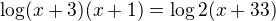 $\log(x+3)(x+1)=\log2(x+33)$