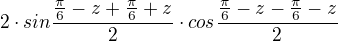 $2\cdot sin\frac{\frac{\pi }{6}-z+\frac{\pi }{6}+z}{2}\cdot cos\frac{\frac{\pi }{6}-z-\frac{\pi }{6}-z}{2}$