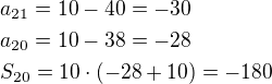 $a_{21}=10-40=-30\nla_{20}=10-38=-28\nlS_{20}=10\cdot (-28+10)=-180$