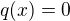 $q(x)=0$