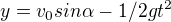 $y=v_{0}sin\alpha -1/2gt^{2}$