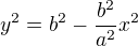 $y^{2}=b^{2}-\frac{b^{2}}{a^{2}}x^{2}$