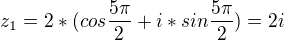 $z_{1}=2*(cos\frac{5\pi }{2}+i*sin\frac{5\pi }{2})=2i$