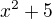 ${x^{2}+5}$