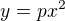 $y=px^2$