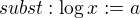$subst: \log x :=a$
