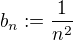 $b_n:=\frac1{n^2}$