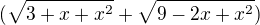 $(\sqrt{3+x+x^2}+\sqrt{9-2x+x^2})$