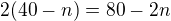 $2(40-n)=80-2n$