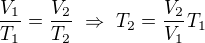 $\frac{V_1}{T_1}=\frac{V_2}{T_2}\ \Rightarrow \ T_2=\frac{V_2}{V_1}T_1$