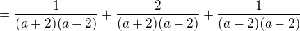 $=\frac {1}{(a+2)(a+2)}+\frac {2}{(a+2)(a-2)}+\frac {1}{(a-2)(a-2)}$