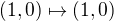 $(1,0)\mapsto (1,0)$