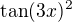 $\tan (3x)^2$