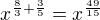 kopírovat do textarea $x^{\frac{8}{3}+\frac{3}{5}}=x^{\frac{49}{15}}$