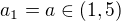 $a_1=a\in(1,5)$