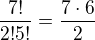 $\frac{7!}{2!5!}=\frac{7\cdot 6}{2}$
