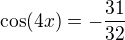 $\cos(4x)=-\frac{31}{32}$