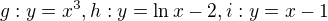 $g:y=x^{3},h:y=\ln x-2,i:y=x-1$