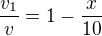 $\frac{v_{1}}{v}=1-\frac{x}{10}$