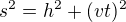 $s^{2}=h^{2}+(vt)^{2}$