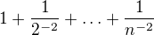 $1 + \frac{1}{2^{-2}} + \ldots+\frac{1}{n^{-2}}$