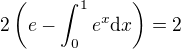 $2\left(e-\int_{0}^1{e^x}\mathrm{d}x\right)=2$