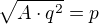 $\sqrt{A\cdot q^{2}}=p$