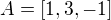 $A=[1,3,-1]$