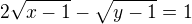 $2\sqrt{x-1}-\sqrt{y-1}=1$