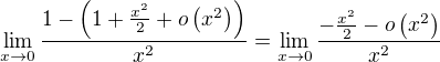 $\lim_{x\to0}\frac{1-\(1+\frac{x^2}{2}+o\(x^2\)\)}{x^2}=\lim_{x\to0}\frac{-\frac{x^2}{2}-o\(x^2\)}{x^2}$