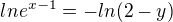 $ln e^{x - 1} =-ln(2-y)$