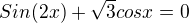 $Sin(2x)+\sqrt{3}cosx=0$