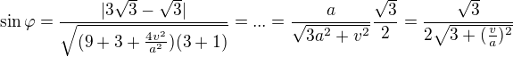 $\sin \varphi =\frac{|3\sqrt{3}-\sqrt{3}|}{\sqrt{(9+3+\frac{4v^{2}}{a^{2}})(3+1)}}=...=\frac{a}{\sqrt{3a^{2}+v^{2}}}\frac{\sqrt{3}}{2}=\frac{\sqrt{3}}{2\sqrt{3+(\frac{v}{a})^{2}}}$