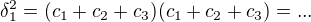 $\delta_{1}^2 = (c_1 + c_2 +c_3)(c_1 + c_2 +c_3) =... $