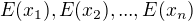 $E(x_{1}),E(x_{2}),...,E(x_{n})$