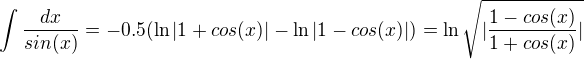 $\int\frac{dx}{sin(x)}=-0.5(\ln|1+cos(x)|-\ln|1-cos(x)|)=\ln\sqrt{|\frac{1-cos(x)}{1+cos(x)}|}$