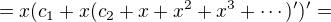 $=x(c_1 +x(c_2+x+x^2+x^3+\cdots)')'=$