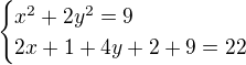 $\begin{cases}x^2+2y^2=9\\2x+1+4y+2+9=22\end{cases}$
