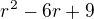 $r^{2}-6r+9$