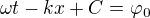 $\omega t-kx+C=\varphi _{0}$