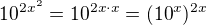 $10^{2x^{2}}=10^{2x \cdot x}=(10^{x})^{2x}$