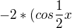 $-2*(cos\frac{1}{2}x$