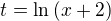 $t=\ln{(x+2)}$