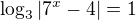 $\log_{3}|7^{x}-4|=1$