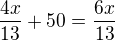 $\frac{4x}{13}+50=\frac{6x}{13}$