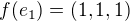 $f(e_1)=(1,1,1)$