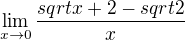 $\lim_{x\rightarrow0}\frac{sqrt{x+2}-sqrt{{2}}}{x}$